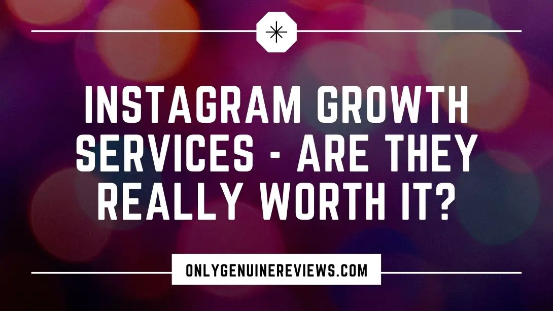 Instagram Growth Services - Are They Really Worth It