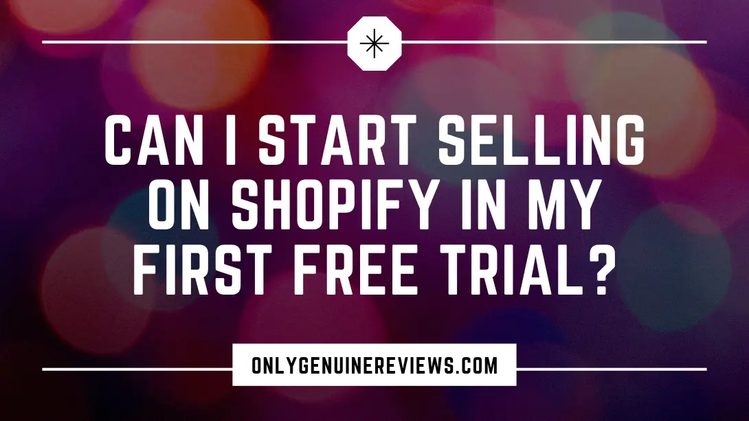 Can I Start Selling on Shopify in My First Free Trial